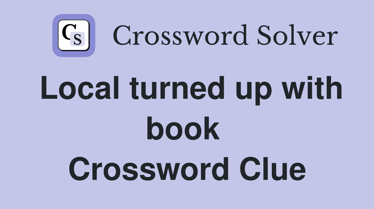 Local turned up with book  Crossword Clue