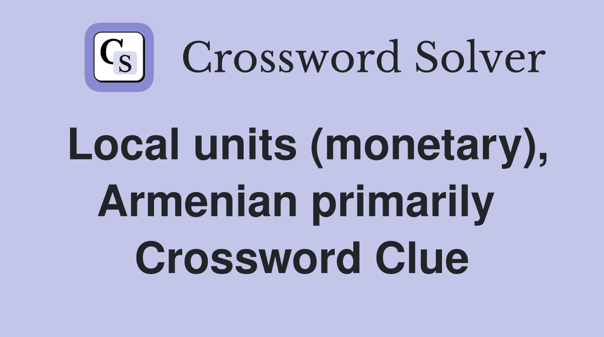 Local units (monetary), Armenian primarily  Crossword Clue