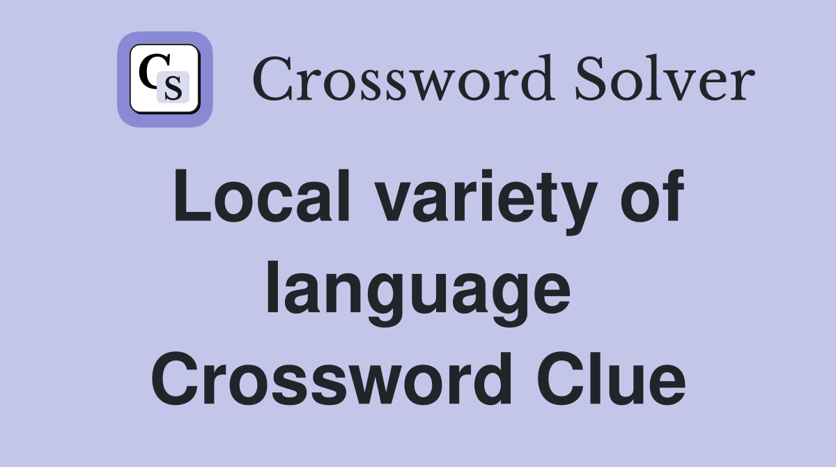 Local variety of language Crossword Clue