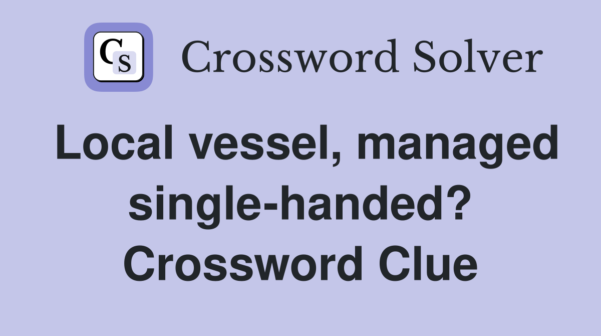 Local vessel, managed single-handed? Crossword Clue