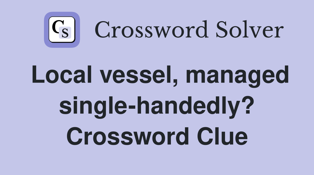 Local vessel, managed single-handedly? Crossword Clue