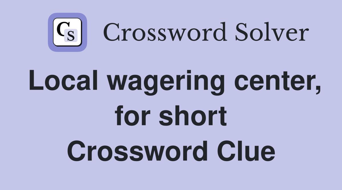 Local wagering center, for short Crossword Clue