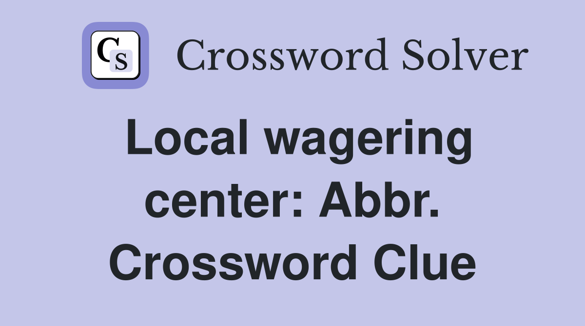 Local wagering center: Abbr. Crossword Clue
