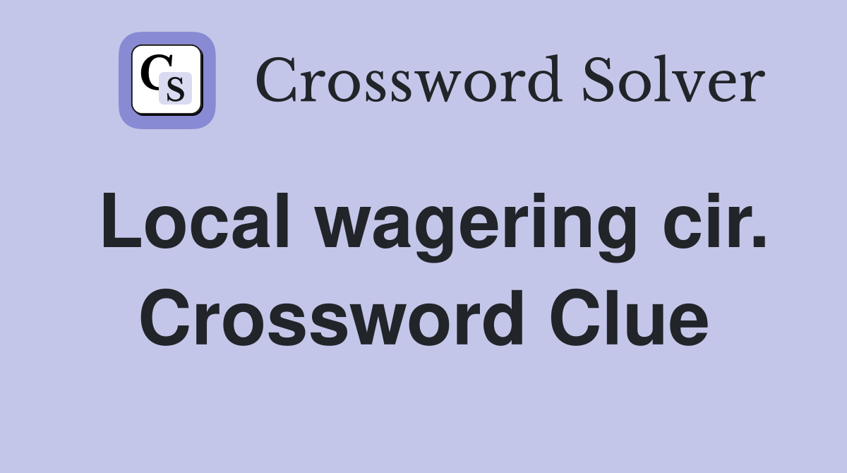 Local wagering cir. Crossword Clue