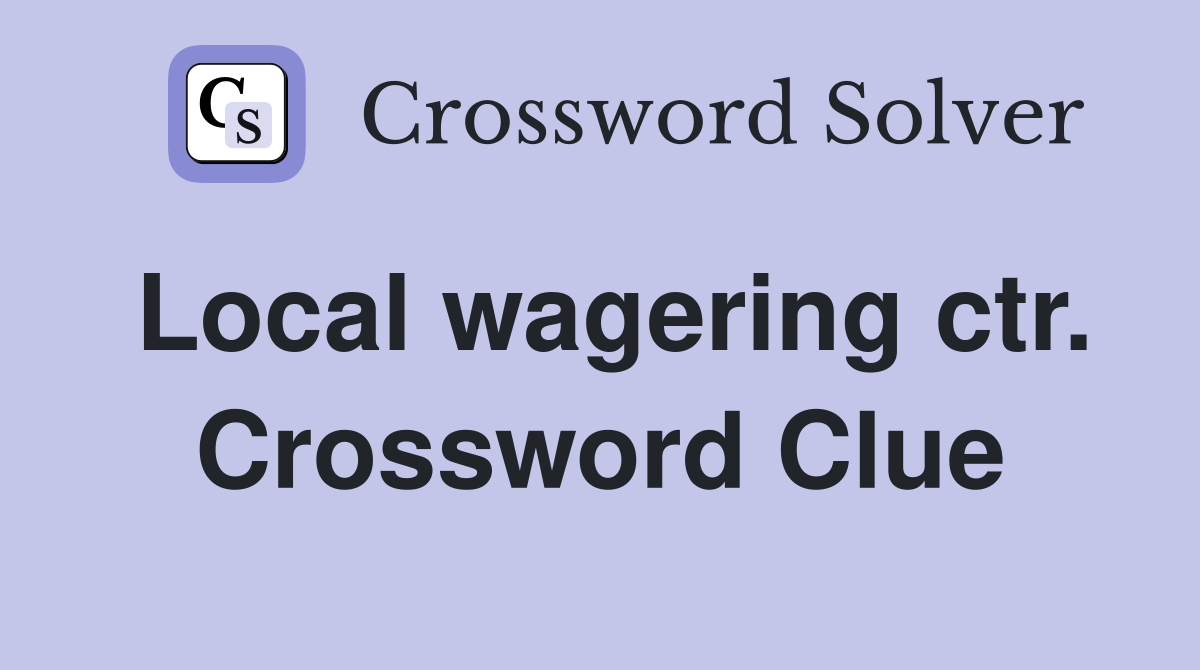 Local wagering ctr. Crossword Clue