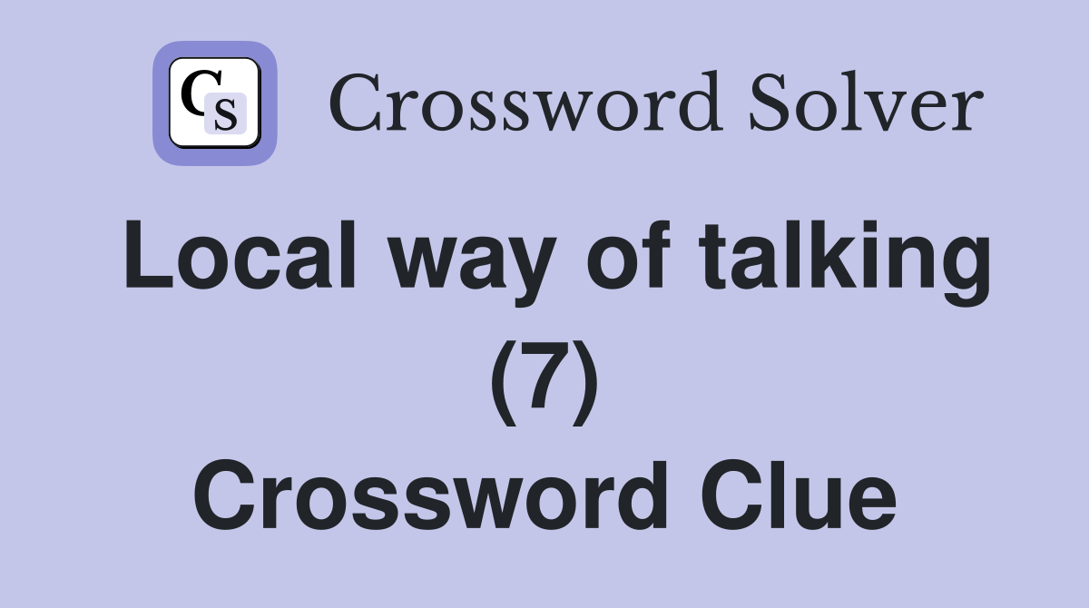 Local way of talking (7) Crossword Clue