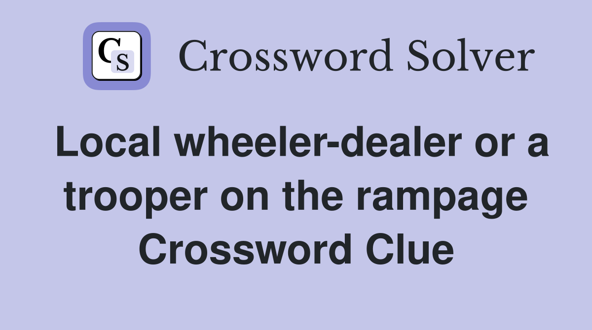 Local wheeler-dealer or a trooper on the rampage Crossword Clue
