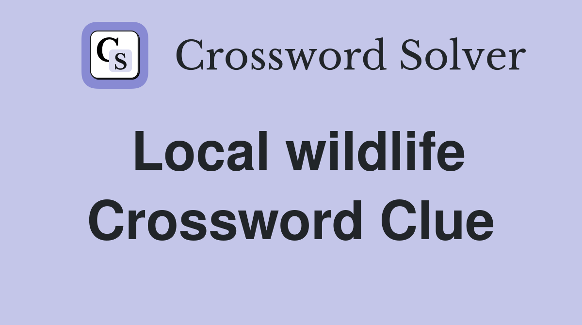 Local wildlife Crossword Clue