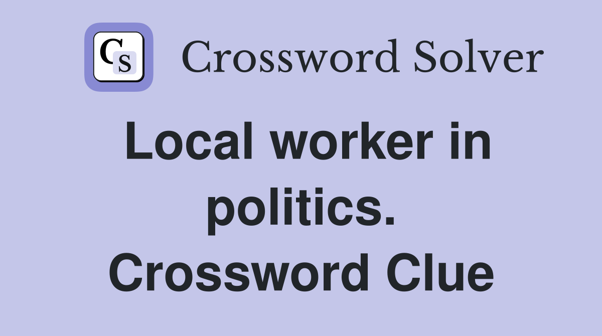 Local worker in politics. Crossword Clue