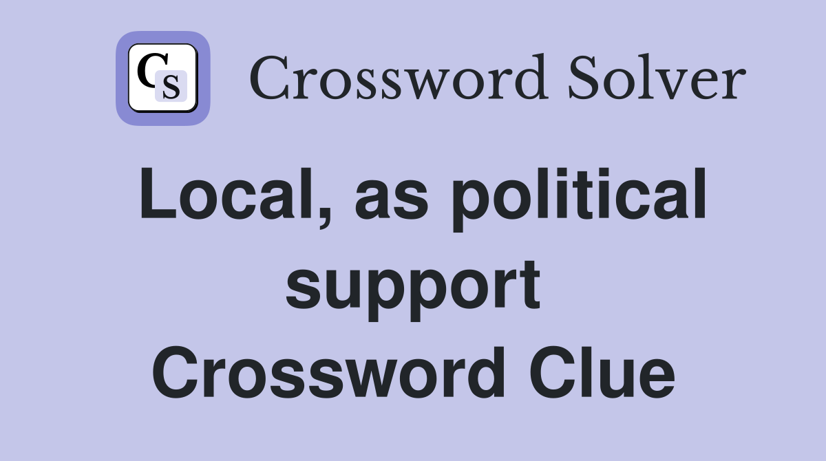 Local, as political support Crossword Clue