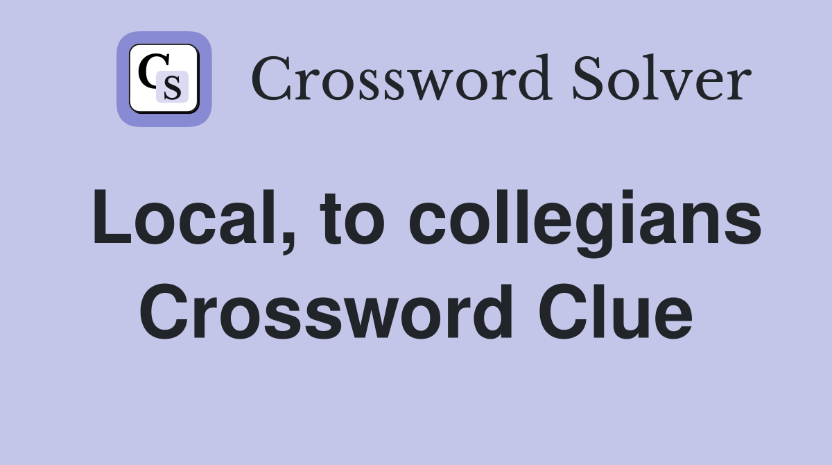 Local, to collegians Crossword Clue