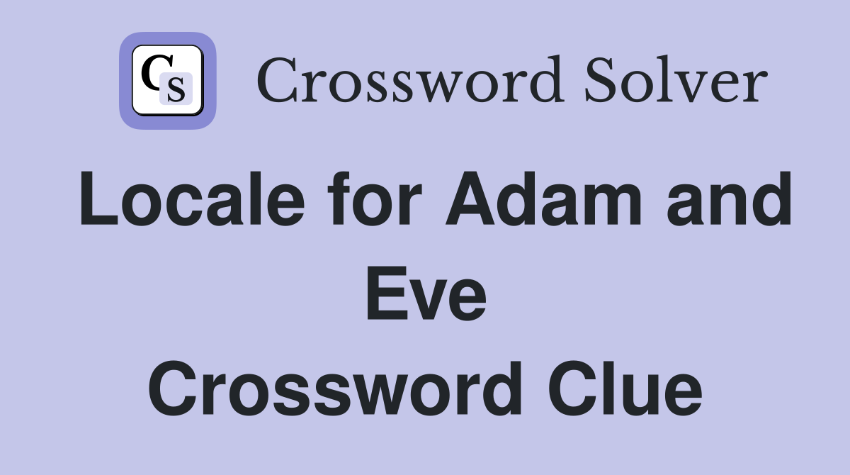 Locale for Adam and Eve Crossword Clue