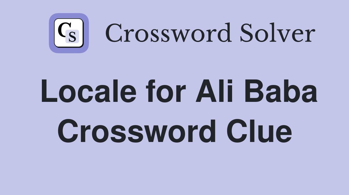 Locale for Ali Baba Crossword Clue