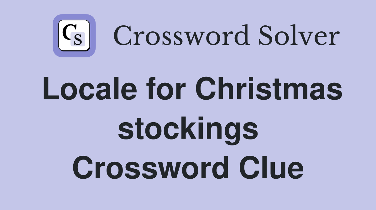 Locale for Christmas stockings Crossword Clue