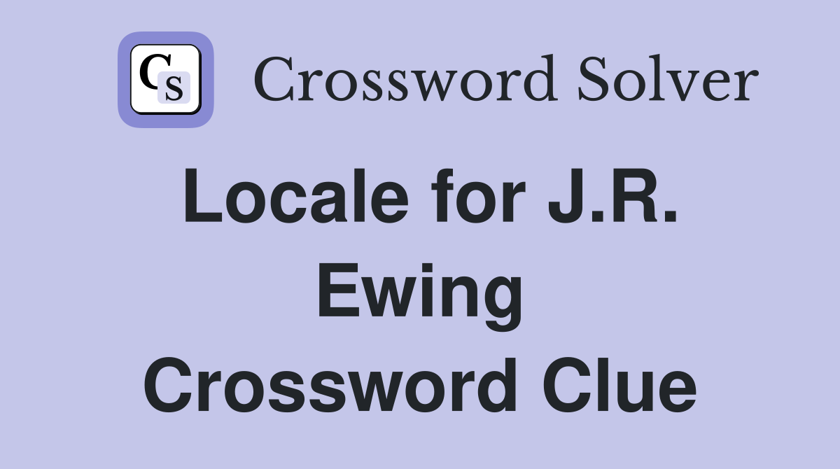 Locale for J.R. Ewing Crossword Clue