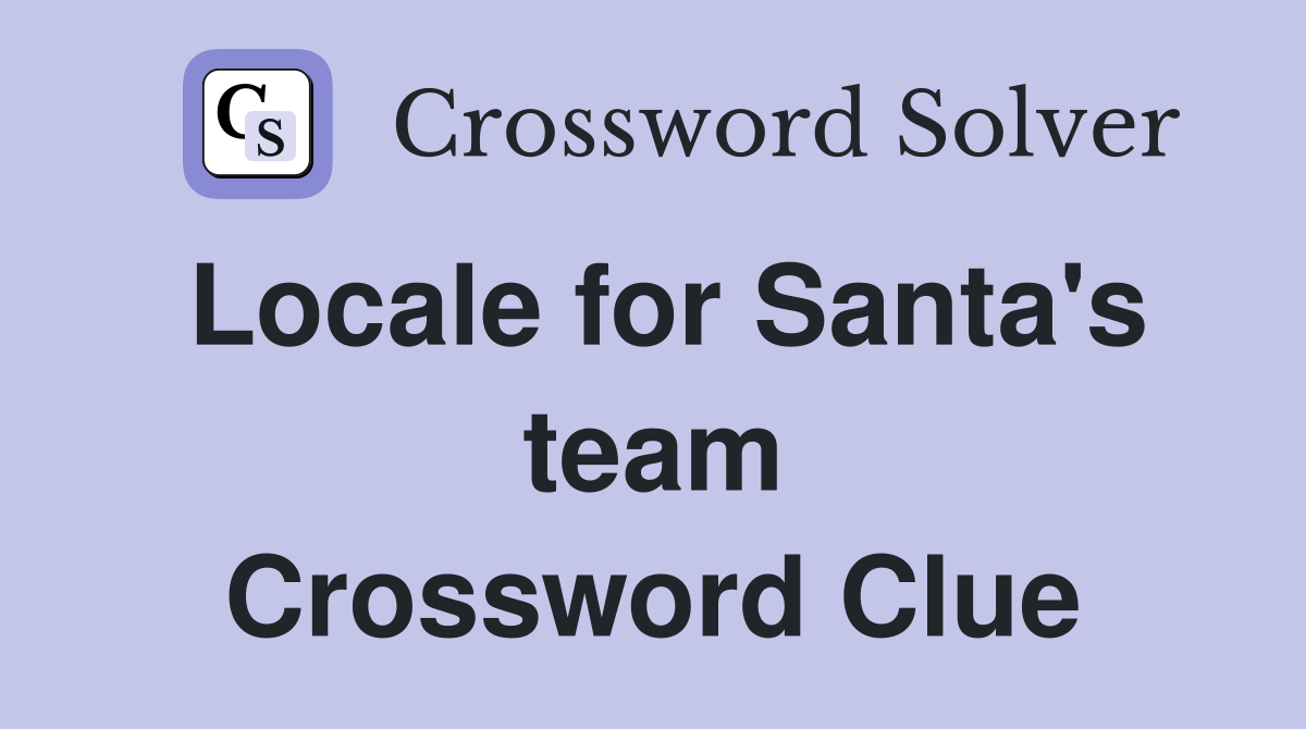 Locale for Santa's team Crossword Clue