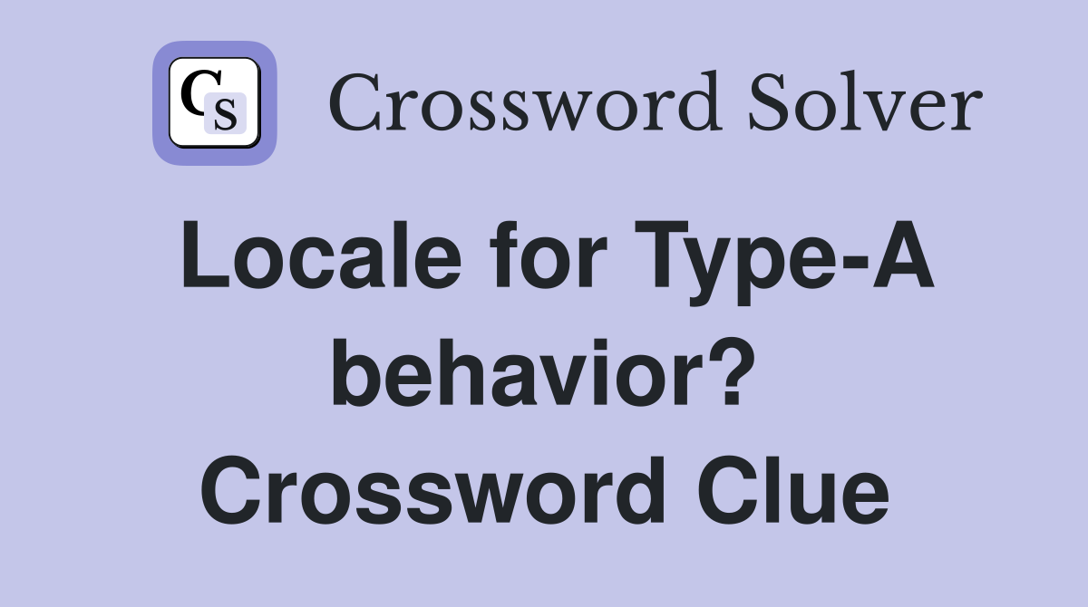 Locale for Type-A behavior? Crossword Clue