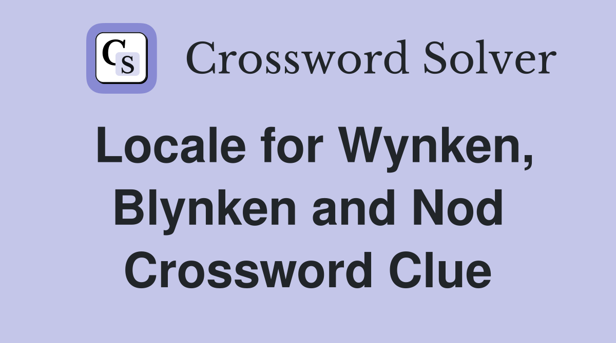 Locale for Wynken, Blynken and Nod Crossword Clue