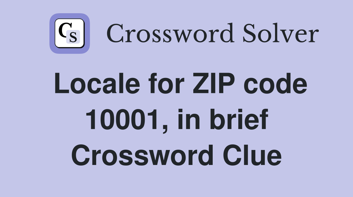 Locale for ZIP code 10001, in brief Crossword Clue