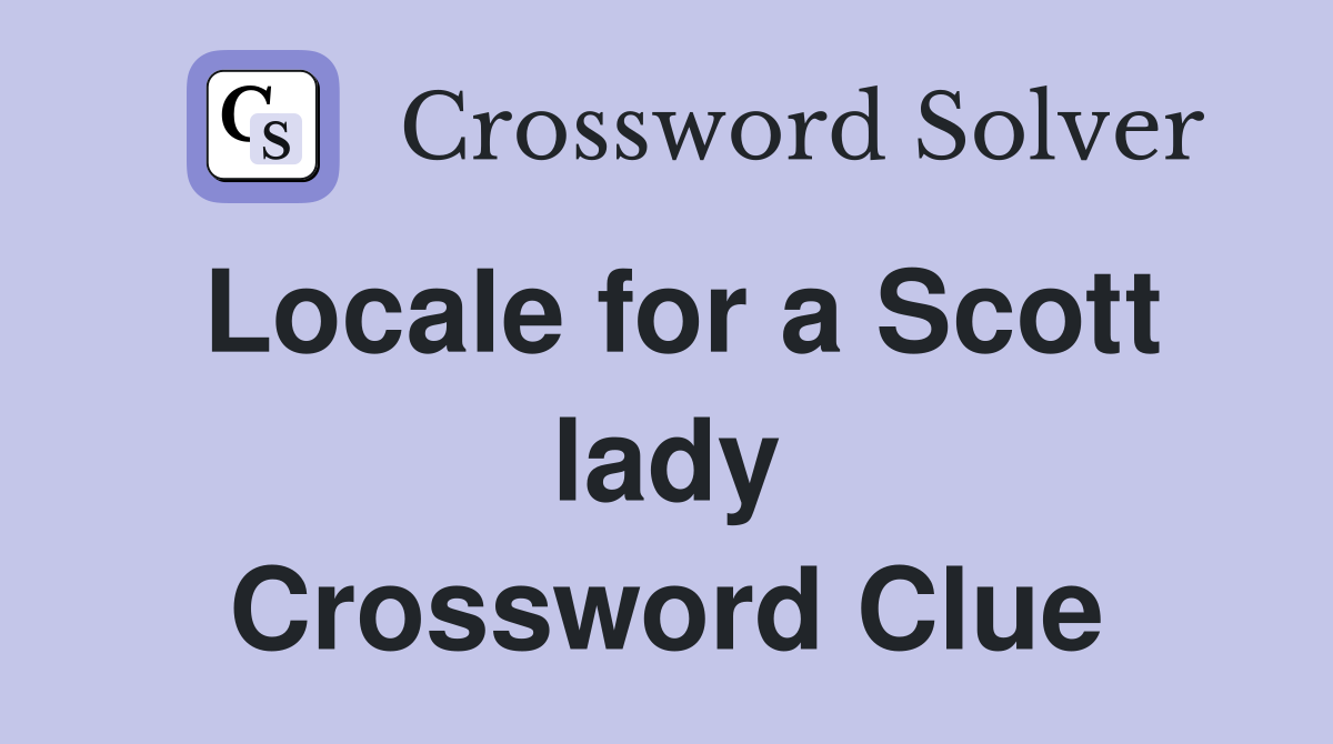 Locale for a Scott lady Crossword Clue