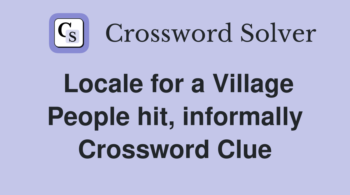 Locale for a Village People hit, informally Crossword Clue