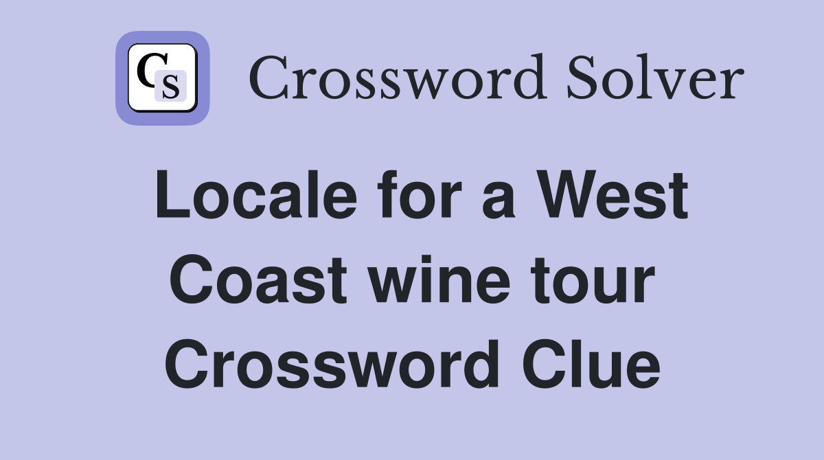 Locale for a West Coast wine tour Crossword Clue