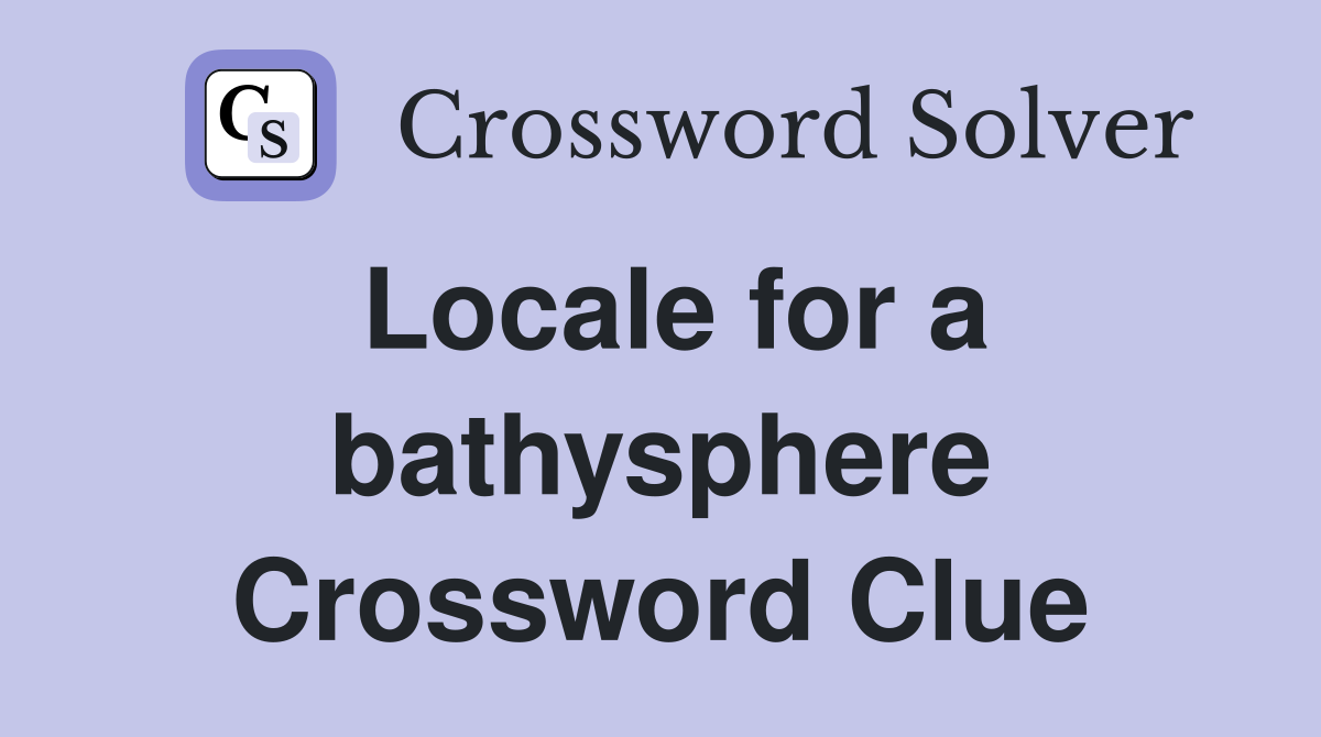 Locale for a bathysphere Crossword Clue