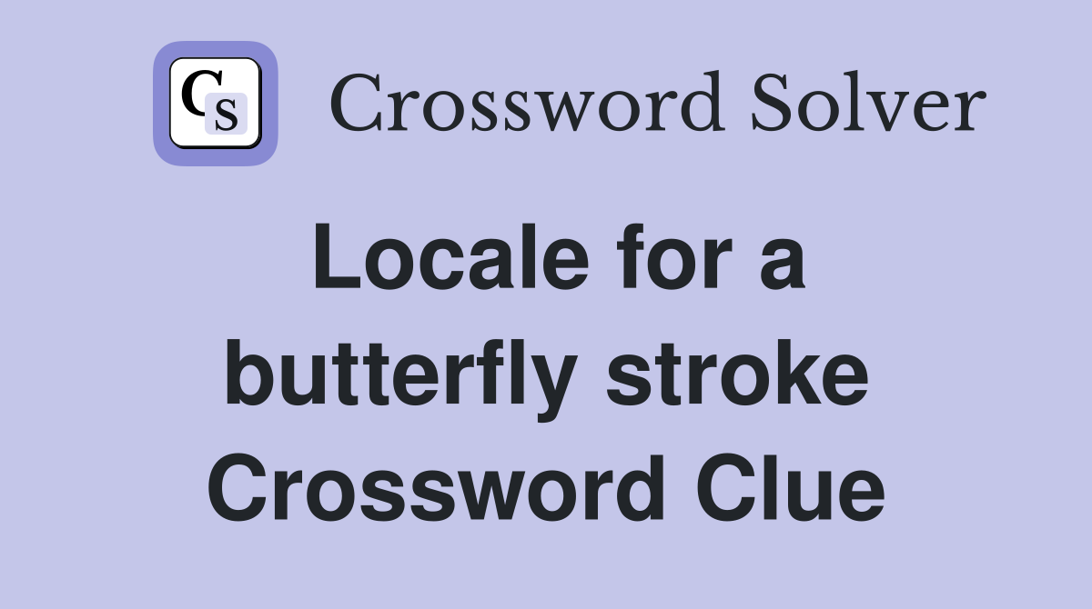Locale for a butterfly stroke Crossword Clue