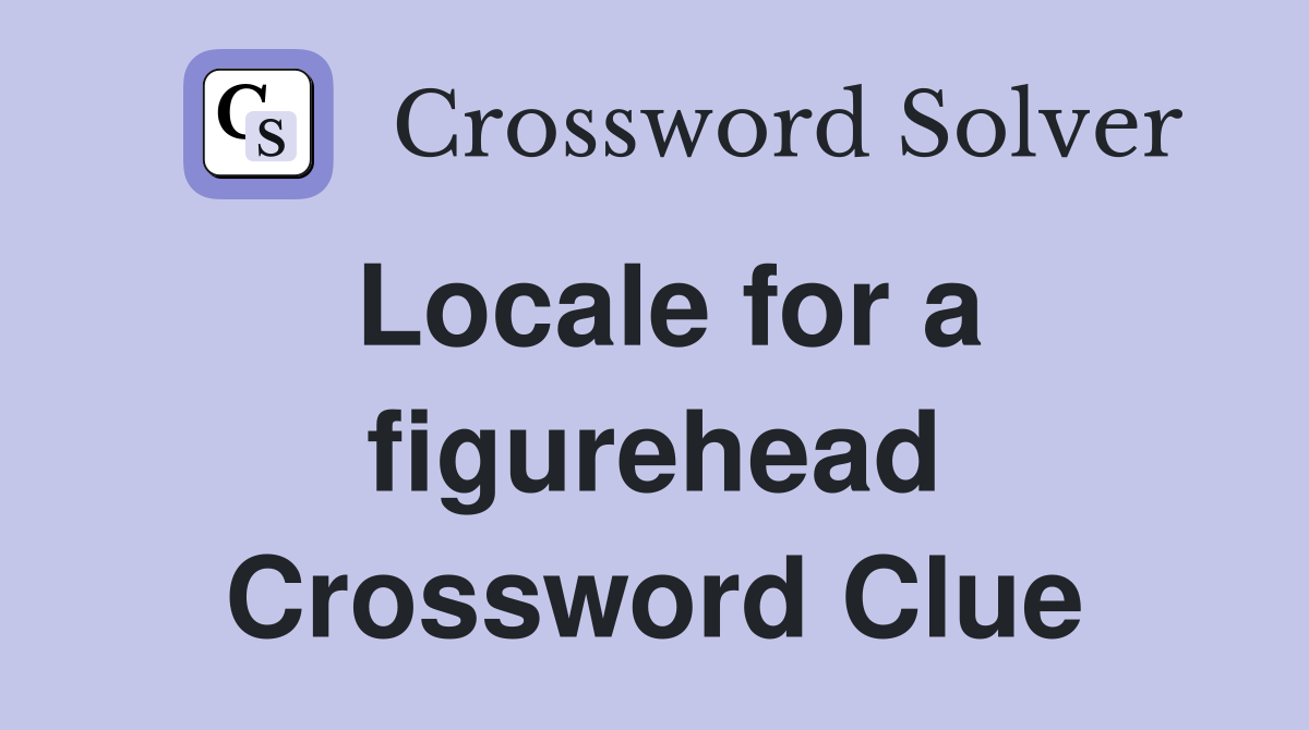 Locale for a figurehead Crossword Clue