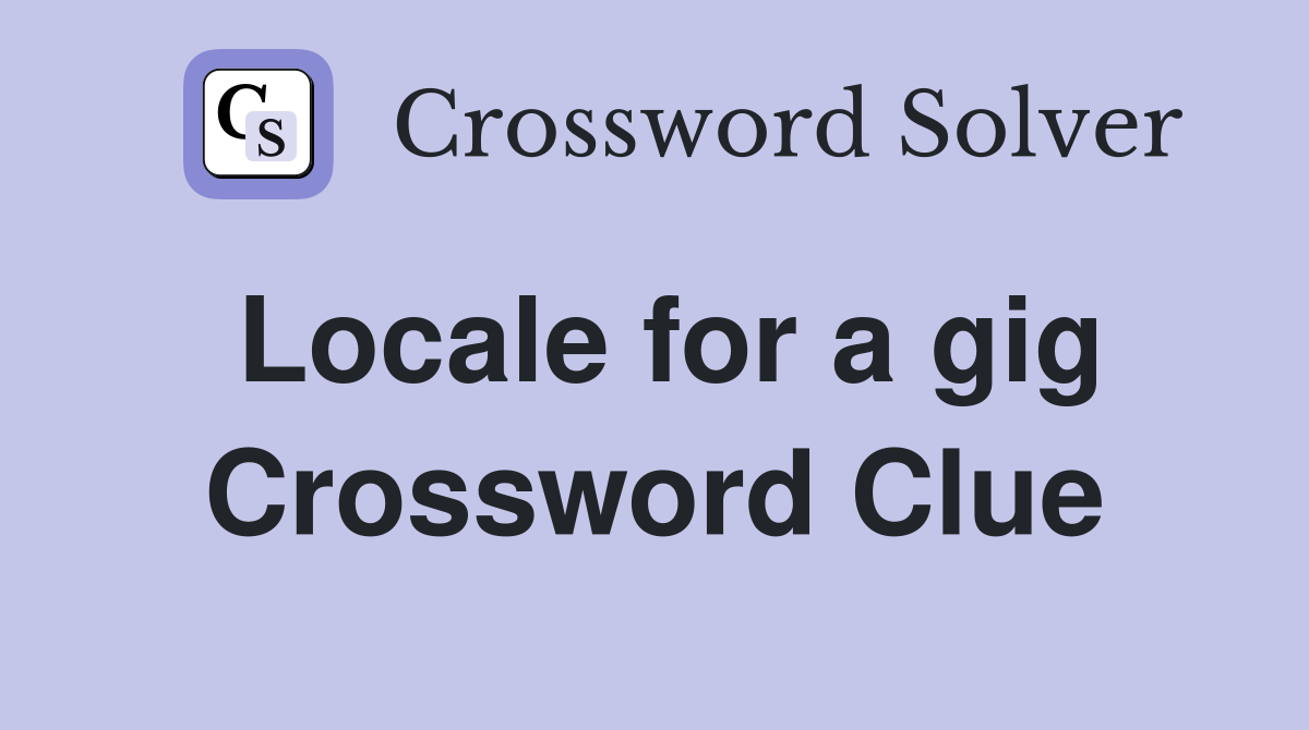 Locale for a gig Crossword Clue