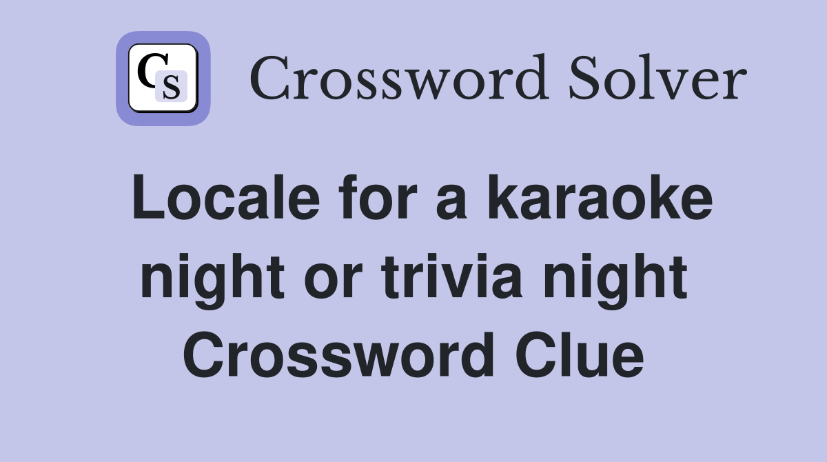 Locale for a karaoke night or trivia night Crossword Clue