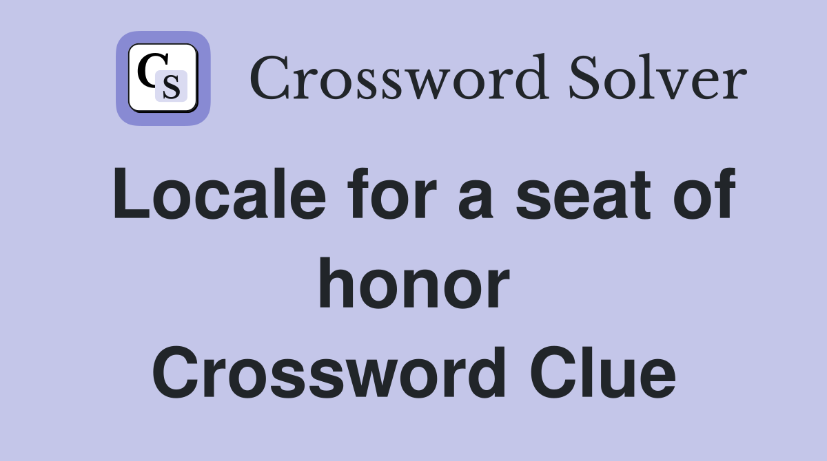 Locale for a seat of honor Crossword Clue