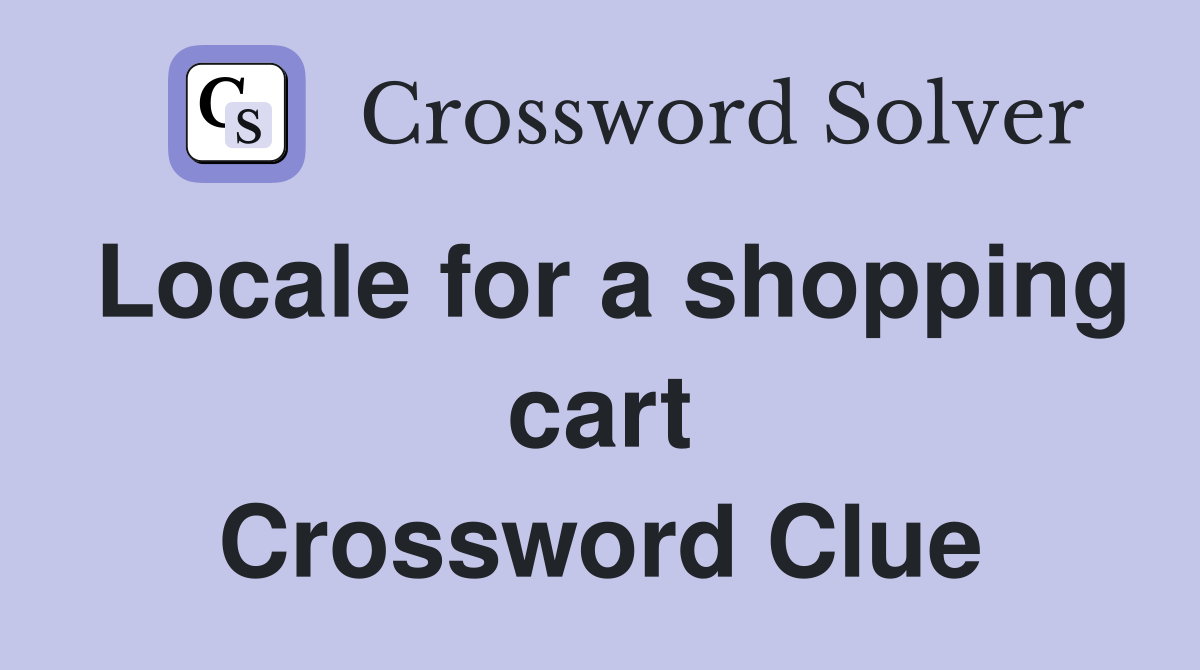 Locale for a shopping cart Crossword Clue