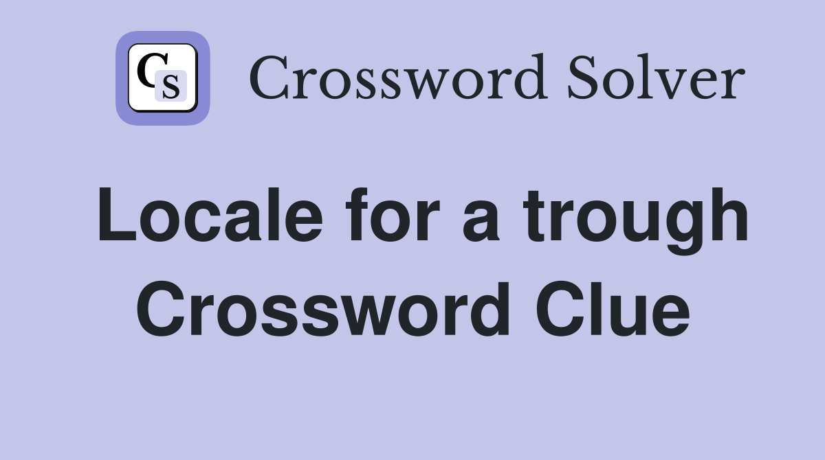 Locale for a trough Crossword Clue