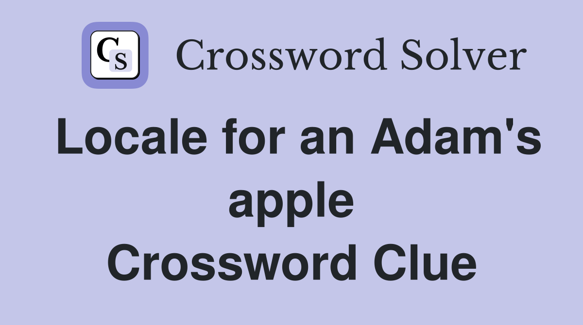 Locale for an Adam's apple Crossword Clue