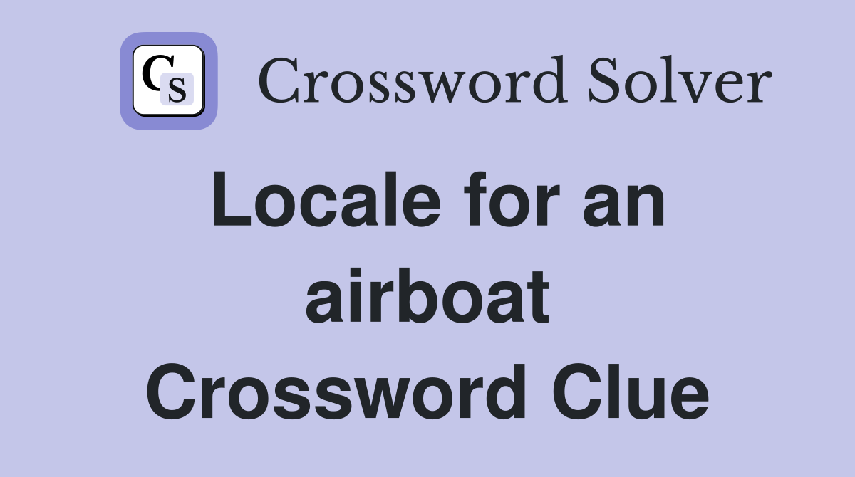 Locale for an airboat Crossword Clue