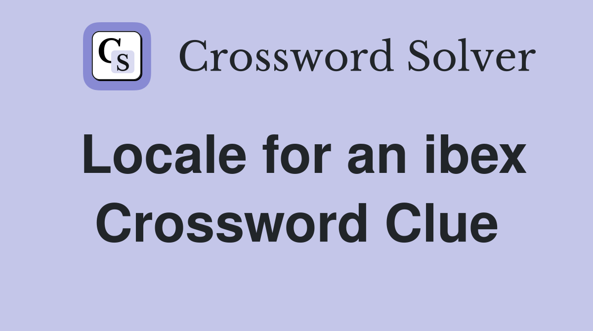 Locale for an ibex Crossword Clue