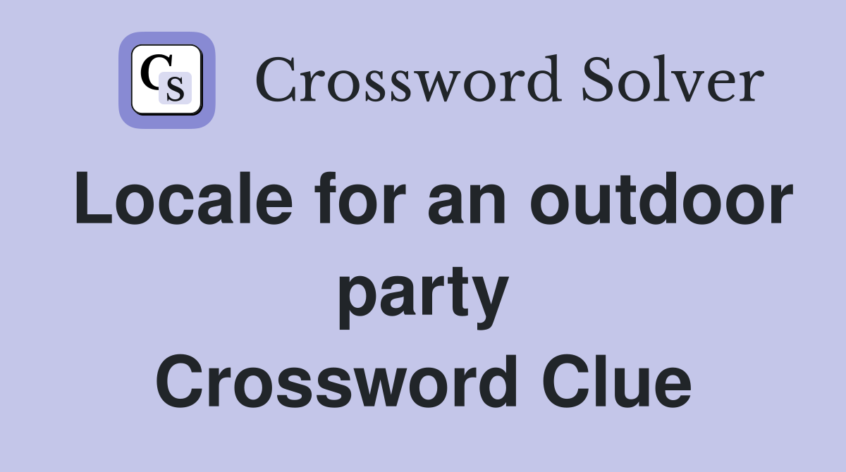 Locale for an outdoor party Crossword Clue