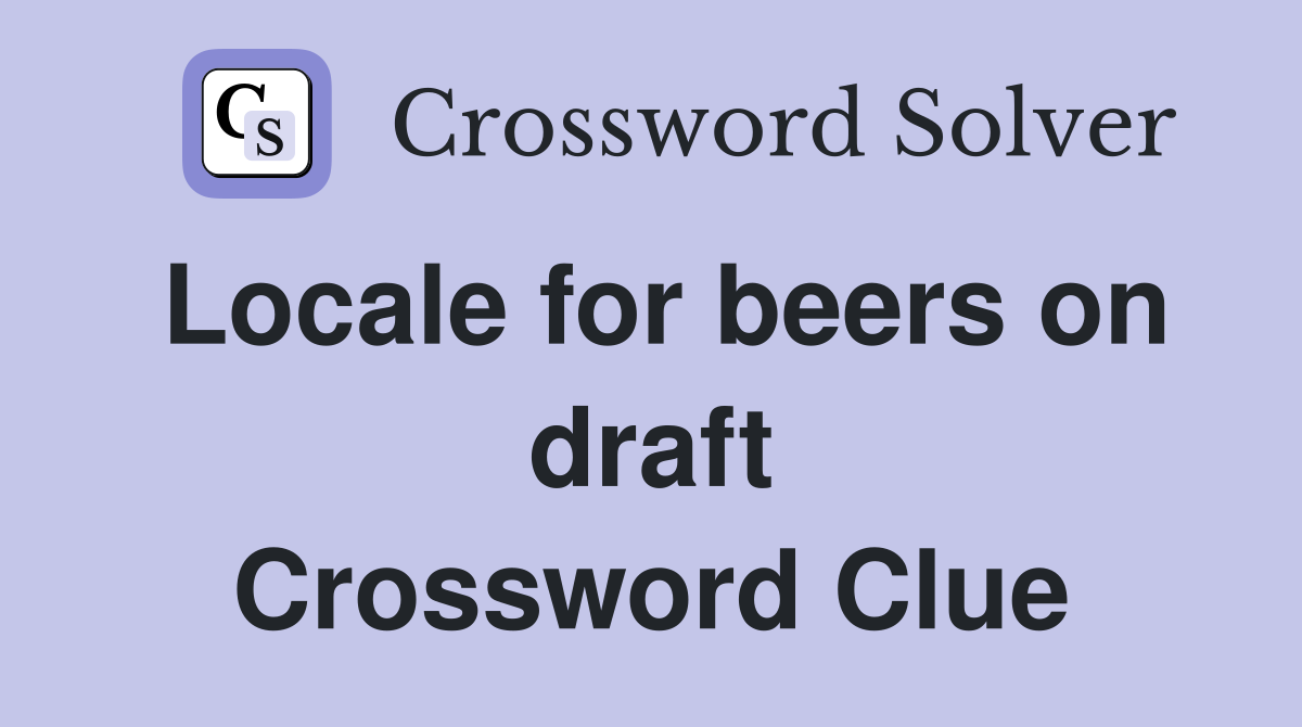 Locale for beers on draft Crossword Clue