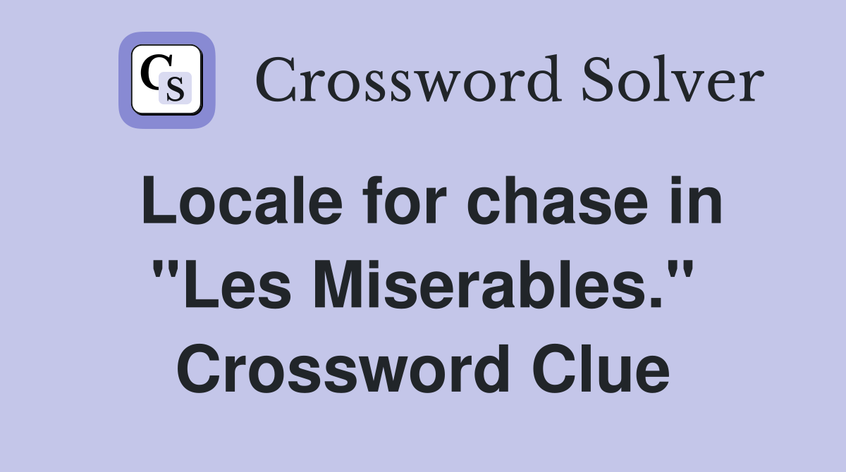 Locale for chase in "Les Miserables." Crossword Clue