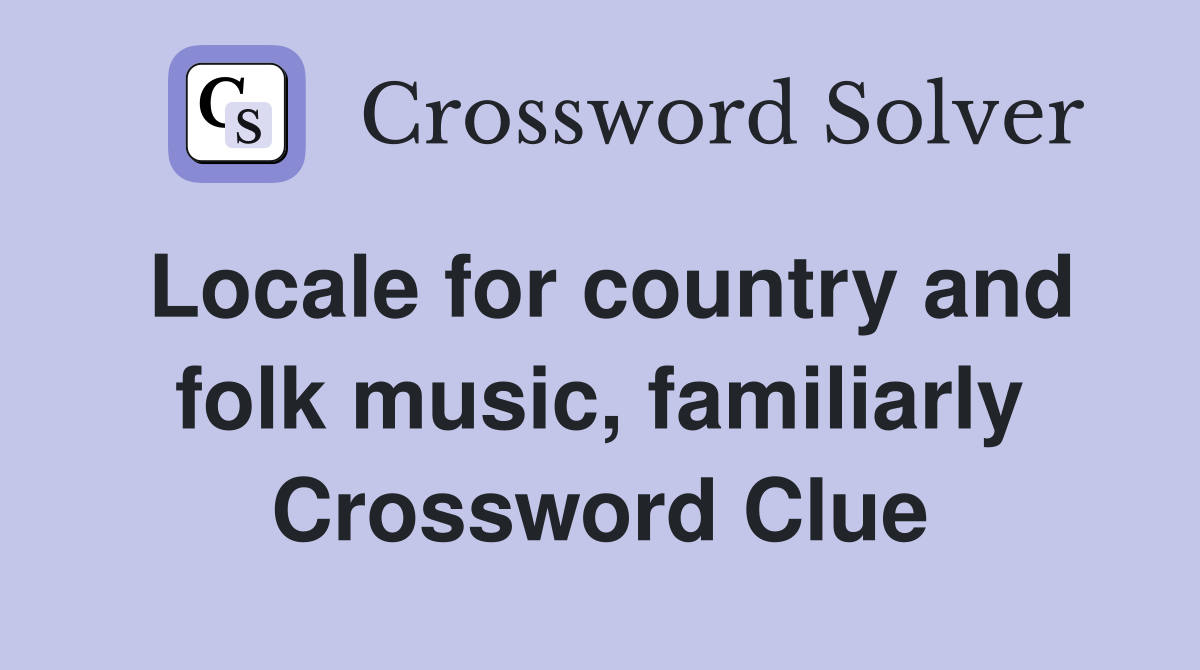 Locale for country and folk music, familiarly Crossword Clue