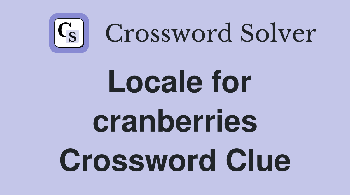 Locale for cranberries Crossword Clue