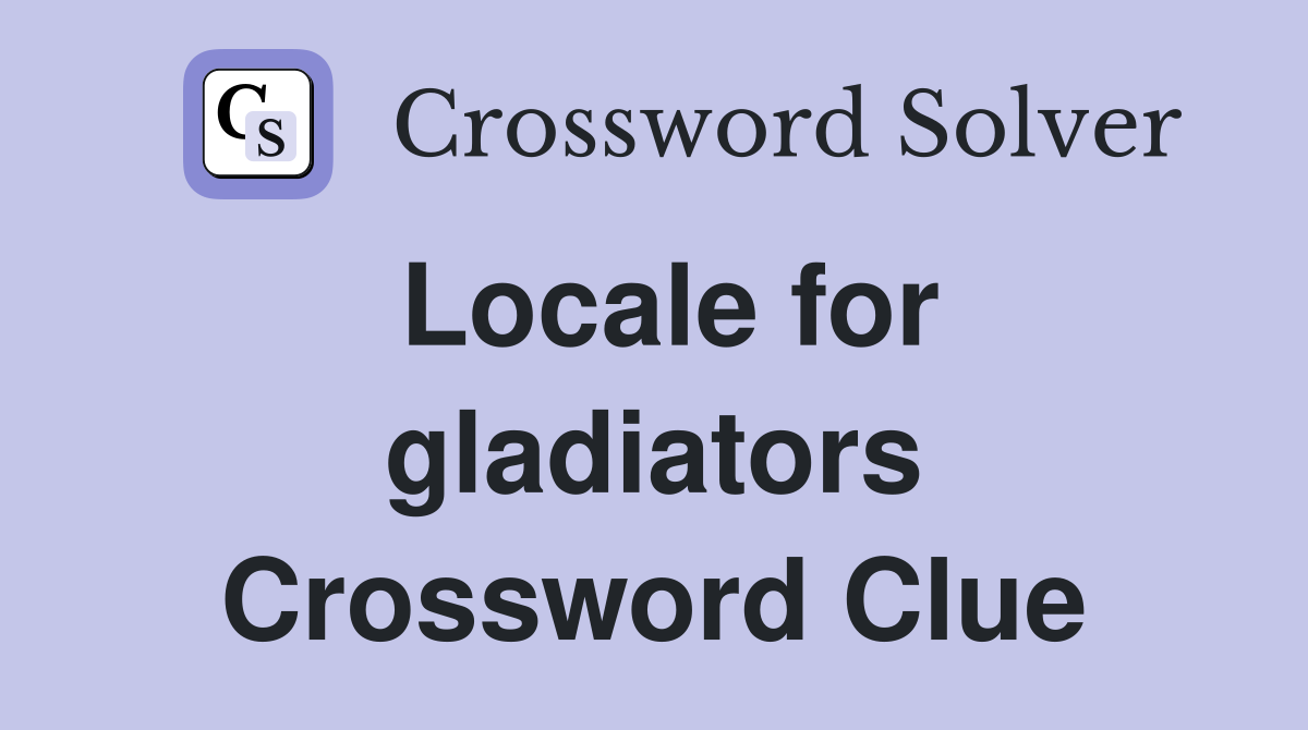 Locale for gladiators Crossword Clue