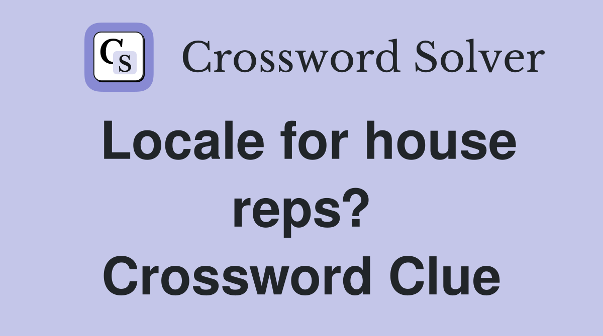 Locale for house reps? Crossword Clue