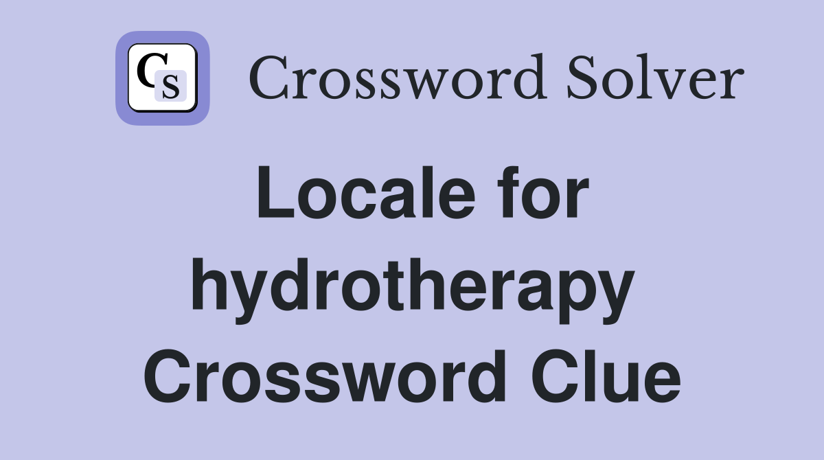 Locale for hydrotherapy Crossword Clue