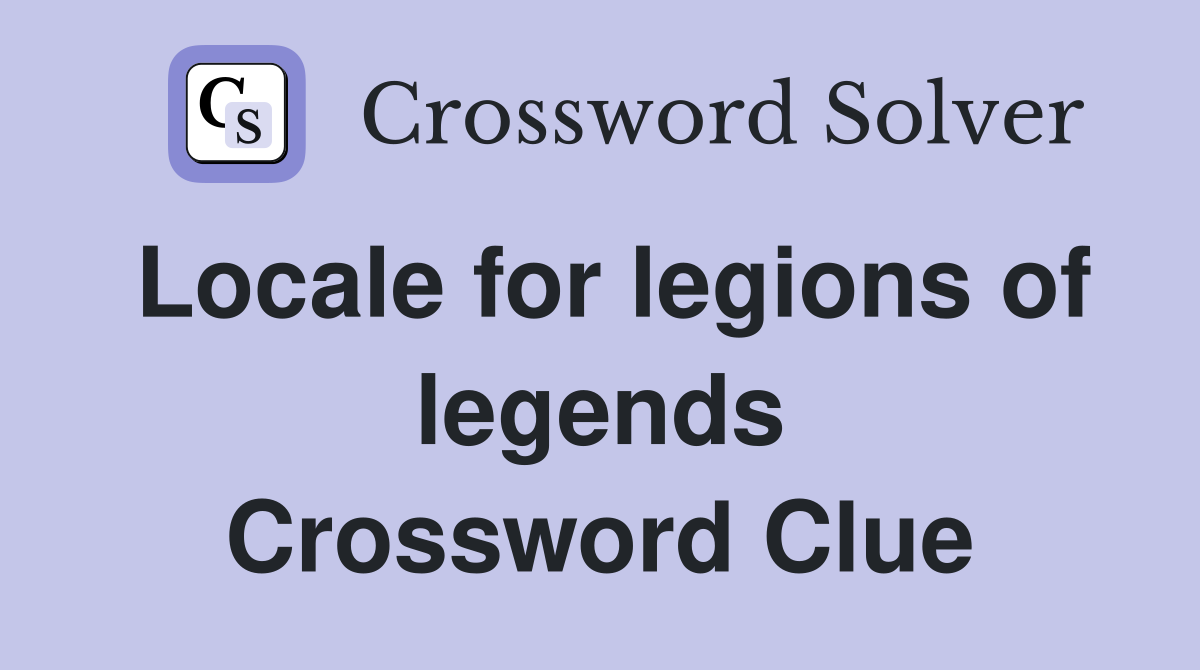 Locale for legions of legends Crossword Clue