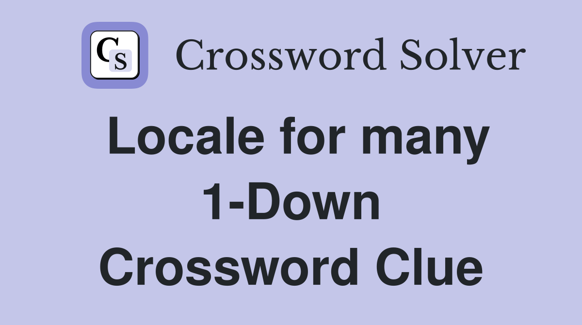 Locale for many 1-Down Crossword Clue
