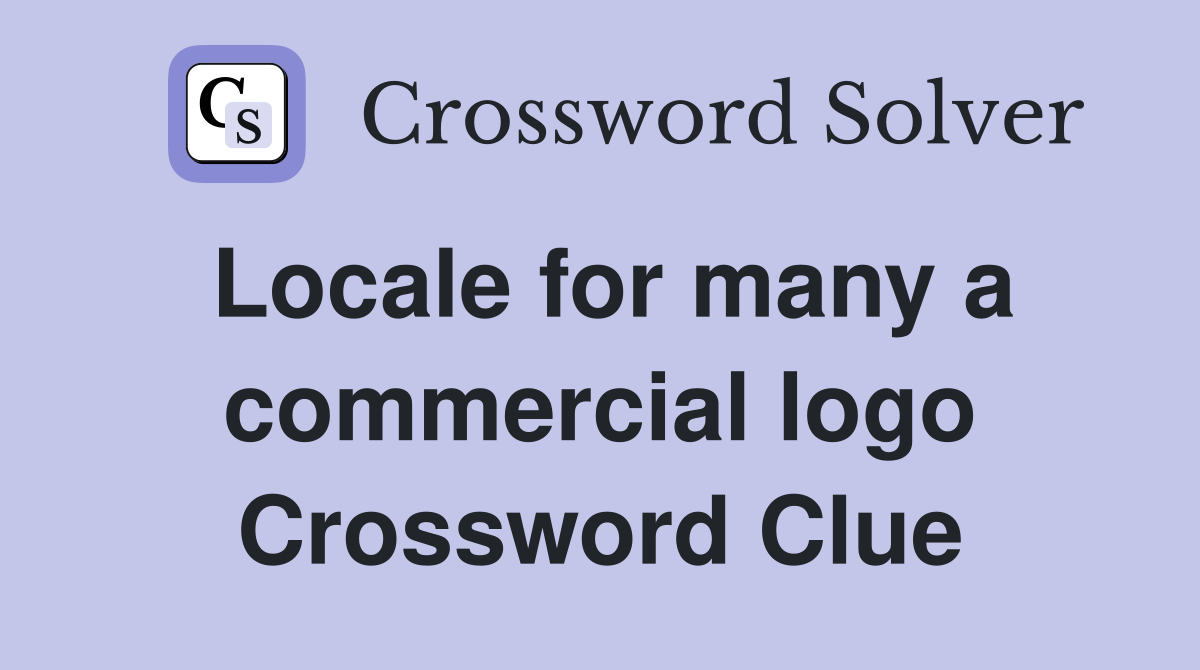 Locale for many a commercial logo Crossword Clue