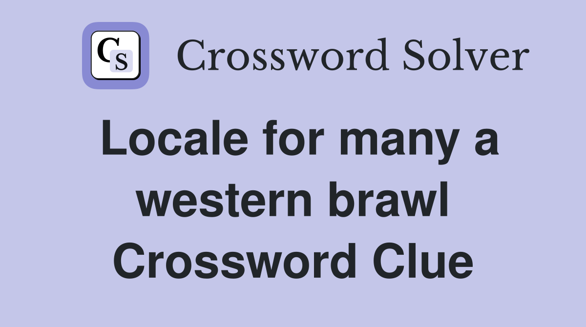 Locale for many a western brawl Crossword Clue