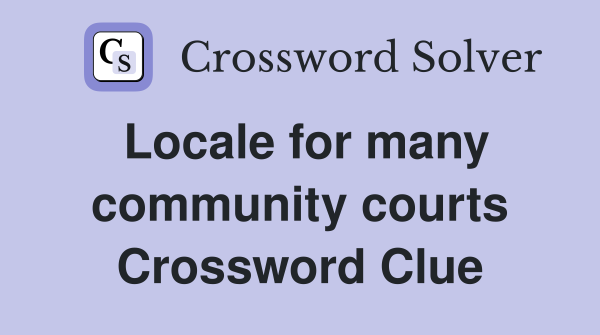 Locale for many community courts Crossword Clue